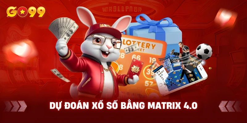 Dự đoán xổ số bằng Matrix 4.0