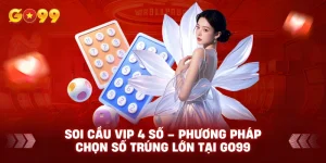 Soi Cầu Vip 4 Số – Phương Pháp Chọn Số Trúng Lớn tại GO99