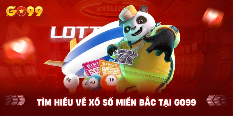 Tìm hiểu về Xổ số Miền Bắc tại GO99
