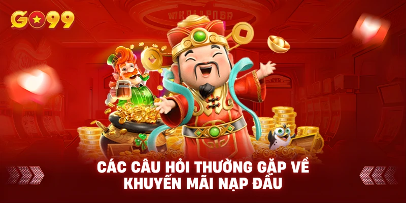 Các Câu Hỏi Thường Gặp Về Khuyến Mãi Nạp Đầu