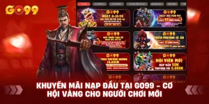 Khuyến Mãi Nạp Đầu Tại GO99 - Cơ Hội Vàng Cho Người Chơi Mới
